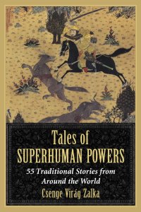 Tales of Superhuman Powers – 55 Traditional stories from around the world 2013.jpg