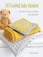 35 Knitted Baby Blankets  For the nursery, stroller, and playtime by Laura Strutt.jpg